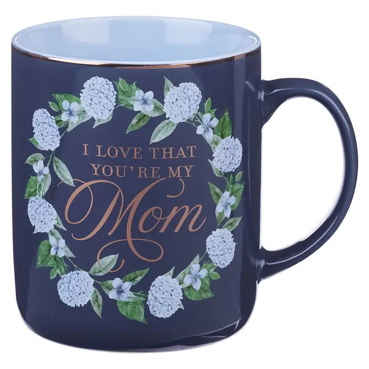 I Love That Your My Mom Mug