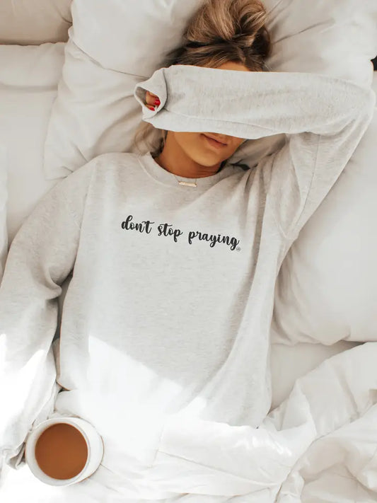 ***PREORDER***Don't Stop Praying crewneck