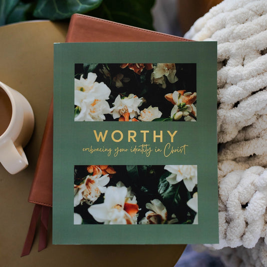 Worthy- Embracing Your Idenity in Christ